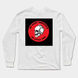 So Many Podcasts So Little Time Long Sleeve T-Shirt